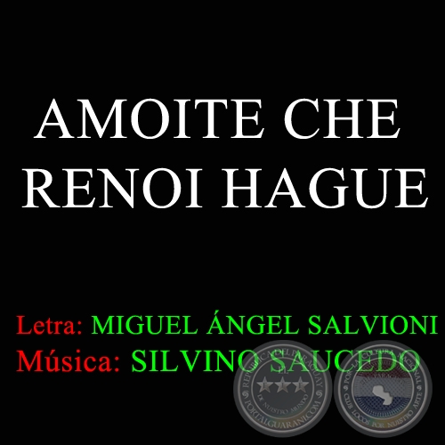 AMOYTE CHE REOY HAGUE - Msica: SILVINO SAUCEDO